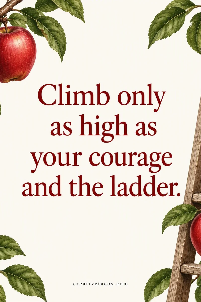 Quote card: Climb only as high as your courage and the ladder.