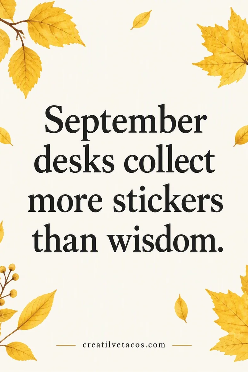 Quote card: September desks collect more stickers than wisdom.