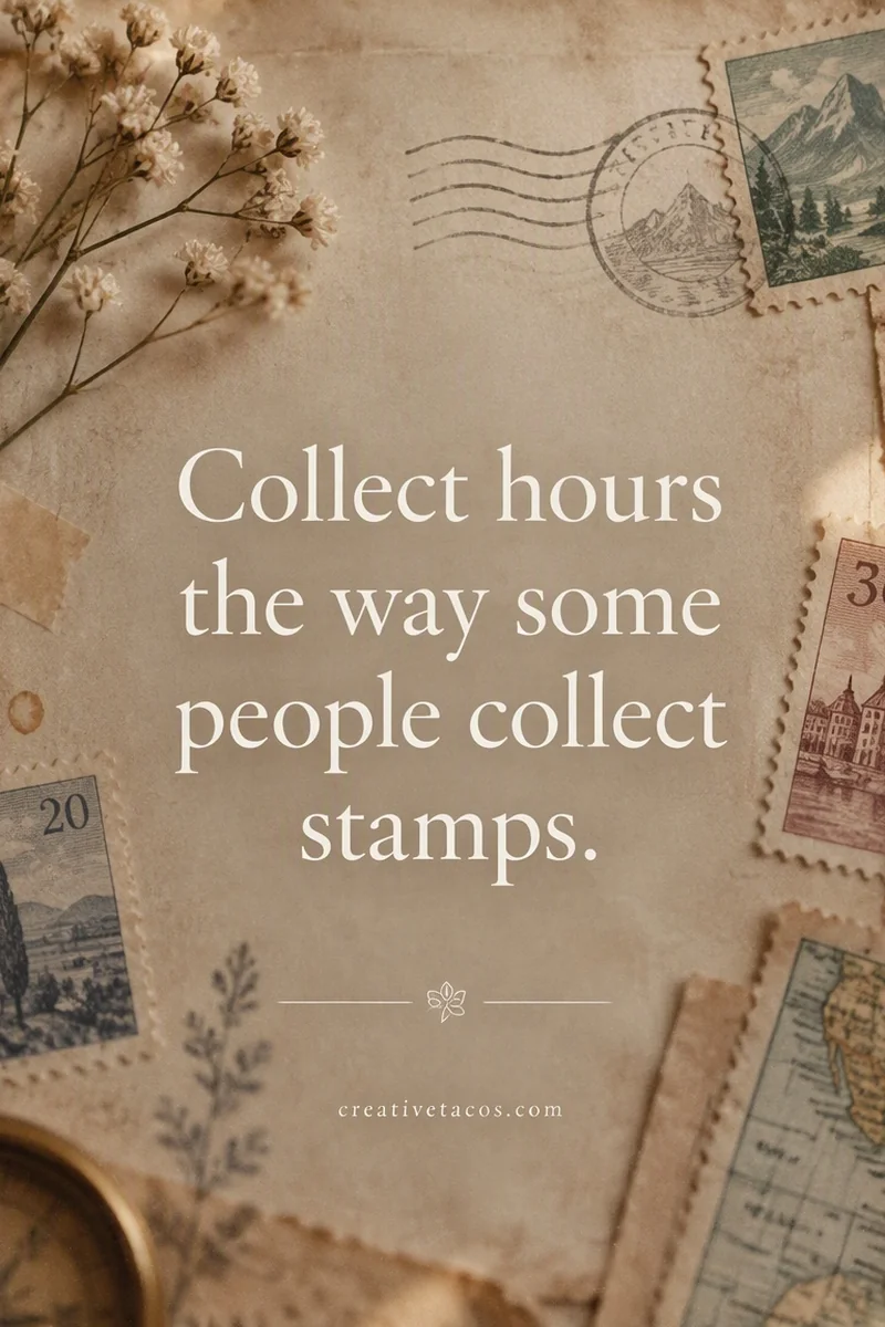 Quote card: Collect hours the way some people collect stamps.