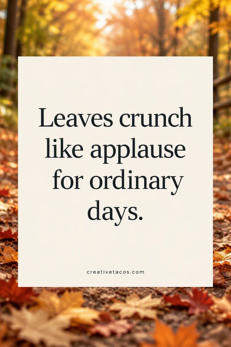 Quote card: Leaves crunch like applause for ordinary days.