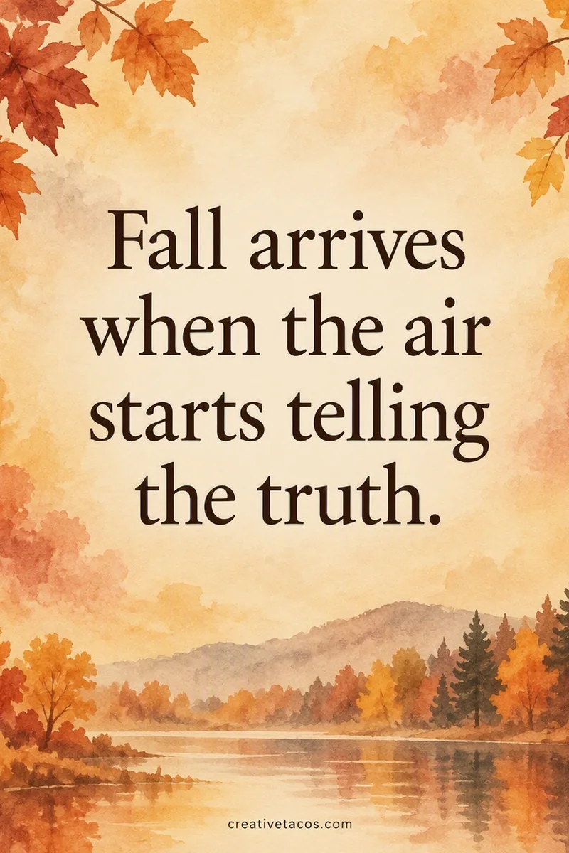 Quote card: Fall arrives when the air starts telling the truth.