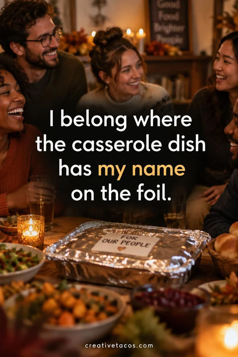 Quote card: I belong where the casserole dish has my name on the foil.