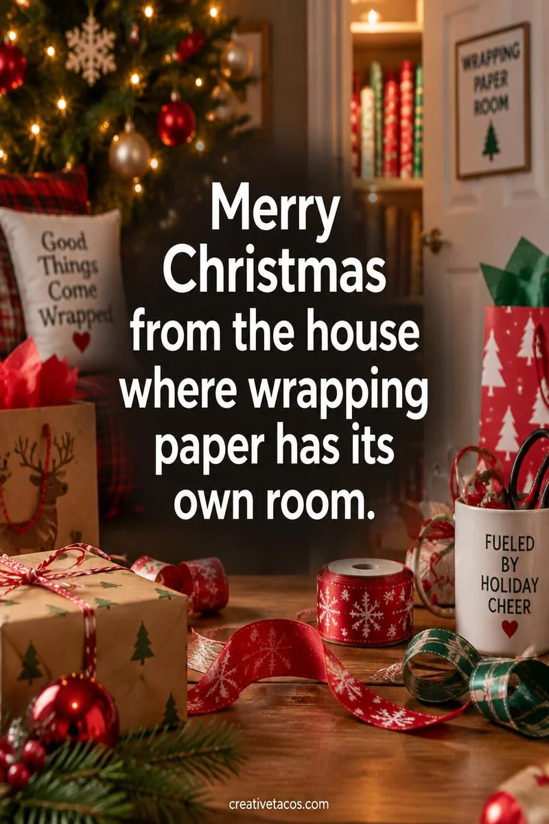 Quote card: Merry Christmas from the house where wrapping paper has its own room.