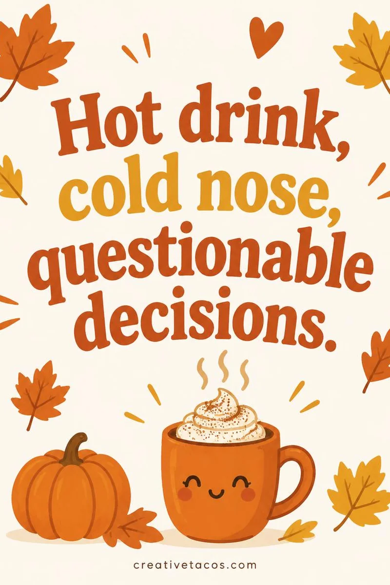 Quote card: Hot drink, cold nose, questionable decisions.