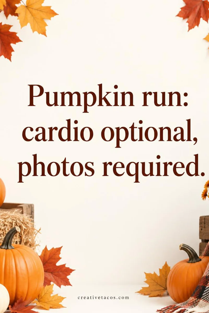 Quote card: Pumpkin run: cardio optional, photos required.