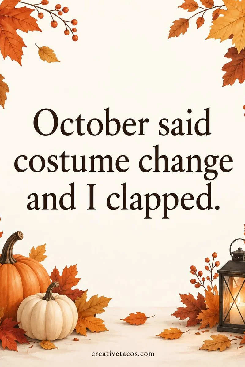 Quote card: October said costume change and I clapped.