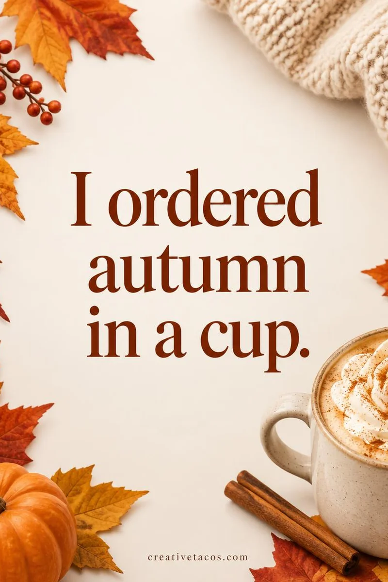 Quote card: I ordered autumn in a cup.