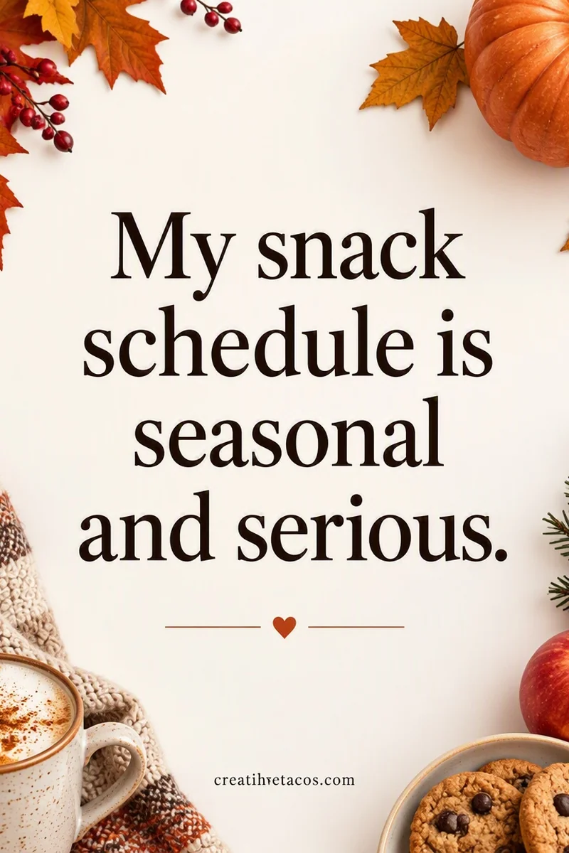 Quote card: My snack schedule is seasonal and serious.