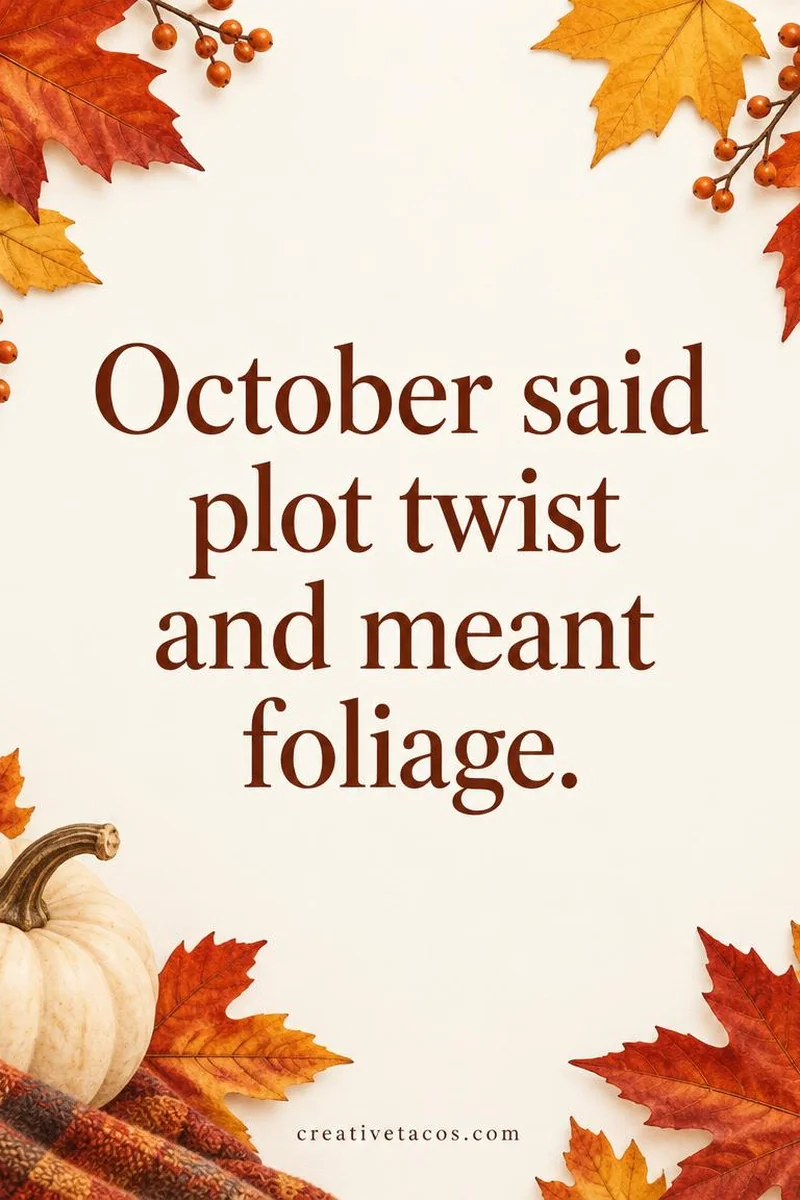 Quote card: October said plot twist and meant foliage.