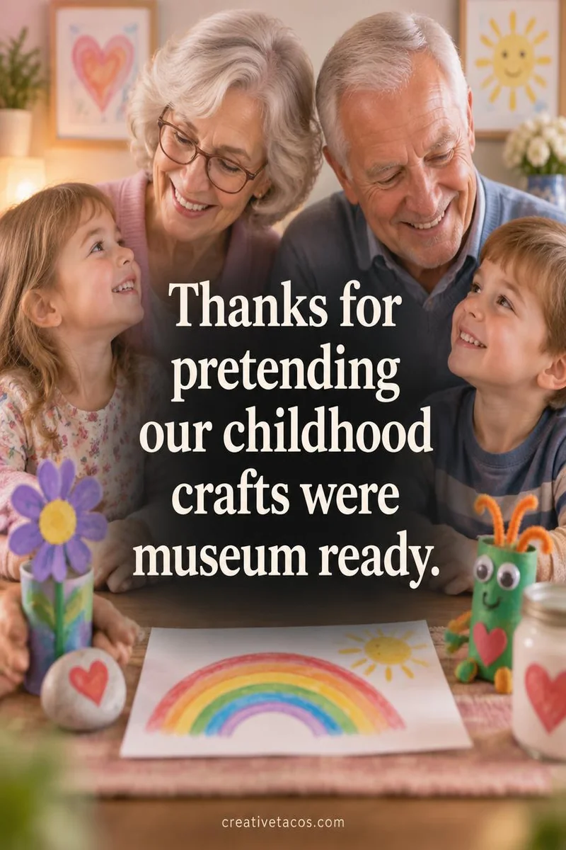Quote card: Thanks for pretending our childhood crafts were museum ready.