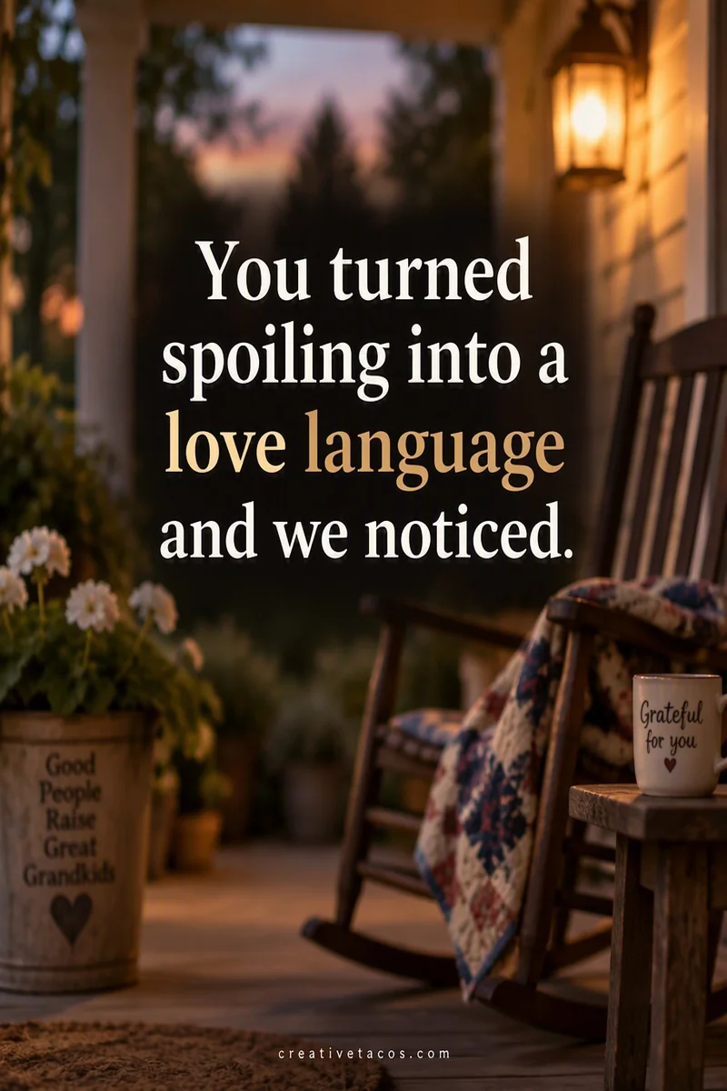 Quote card: You turned spoiling into a love language and we noticed.