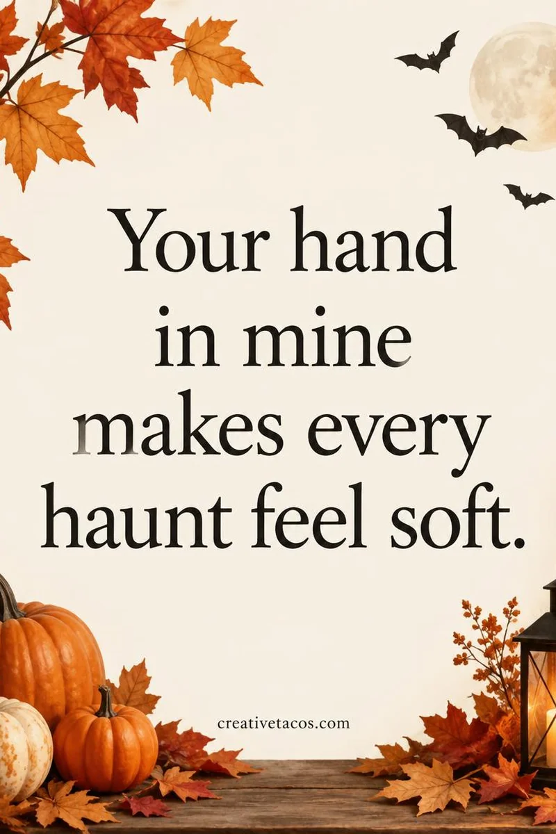 Quote card: Your hand in mine makes every haunt feel soft.