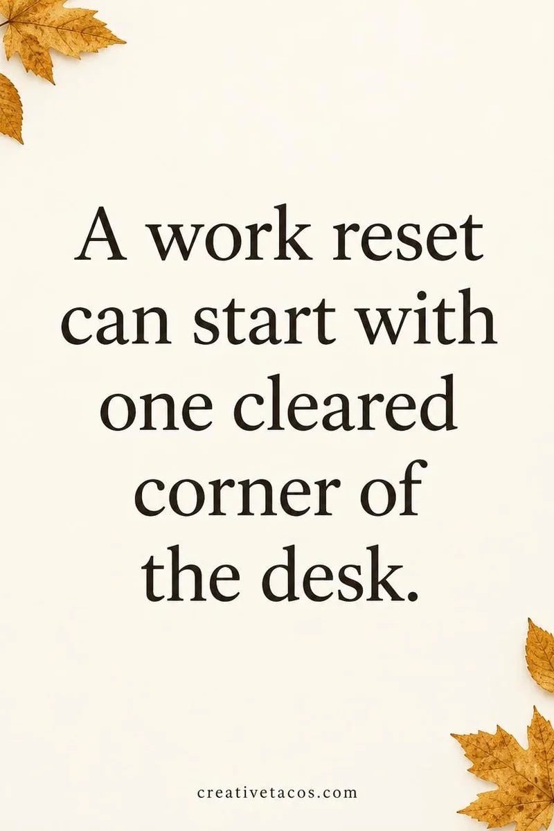 Quote card: A work reset can start with one cleared corner of the desk.