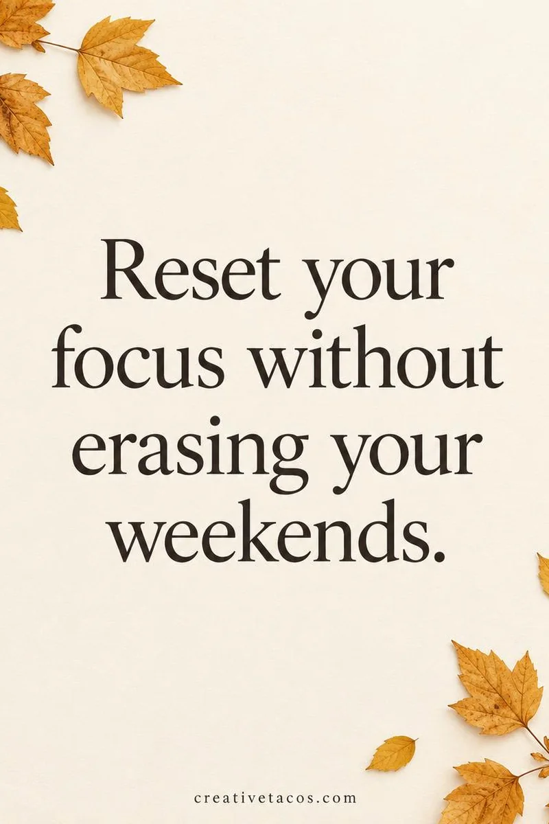 Quote card: Reset your focus without erasing your weekends.