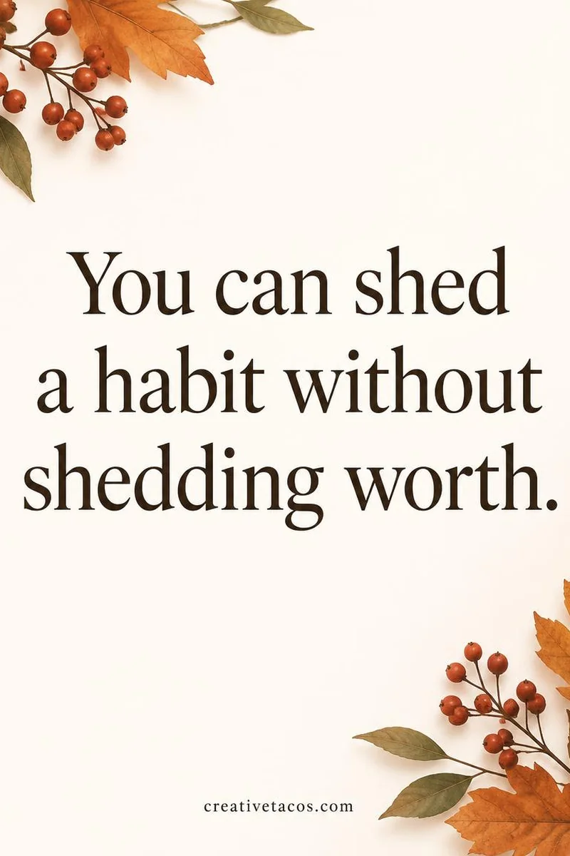 Quote card: You can shed a habit without shedding worth.