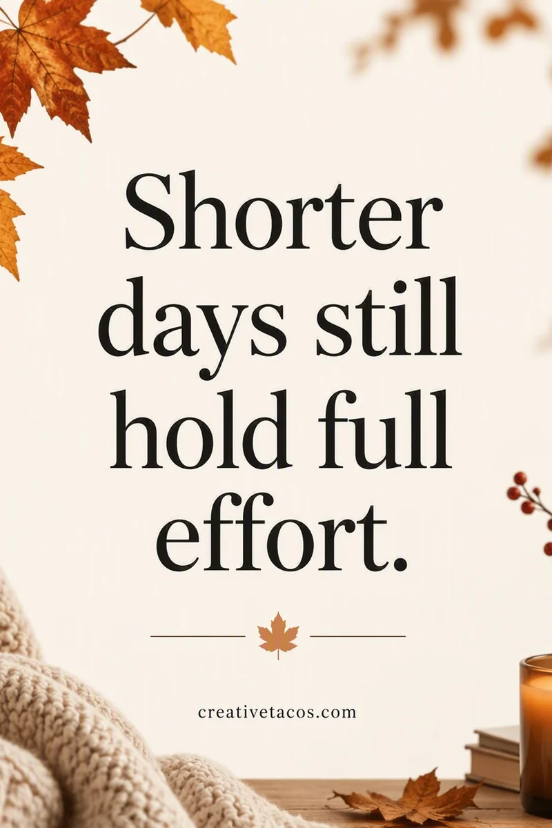 Quote card: Shorter days still hold full effort.