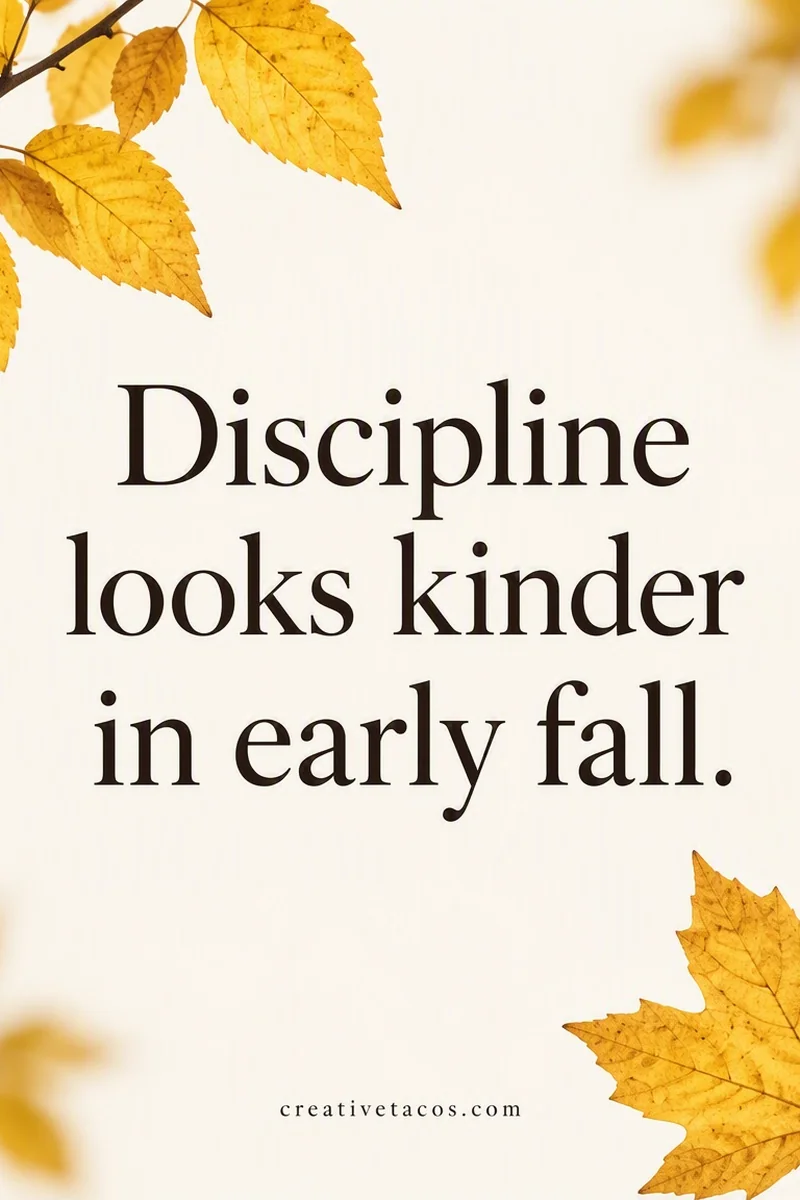 Quote card: Discipline looks kinder in early fall.