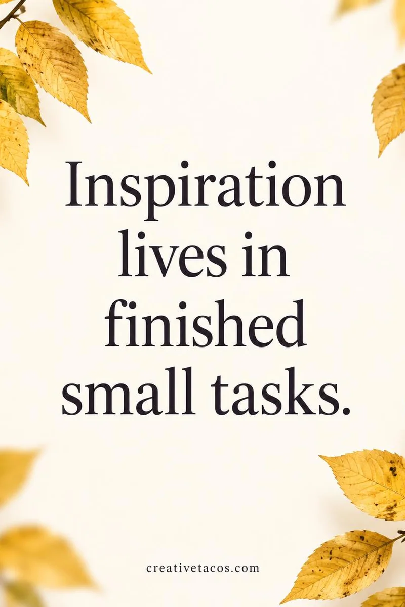 Quote card: Inspiration lives in finished small tasks.