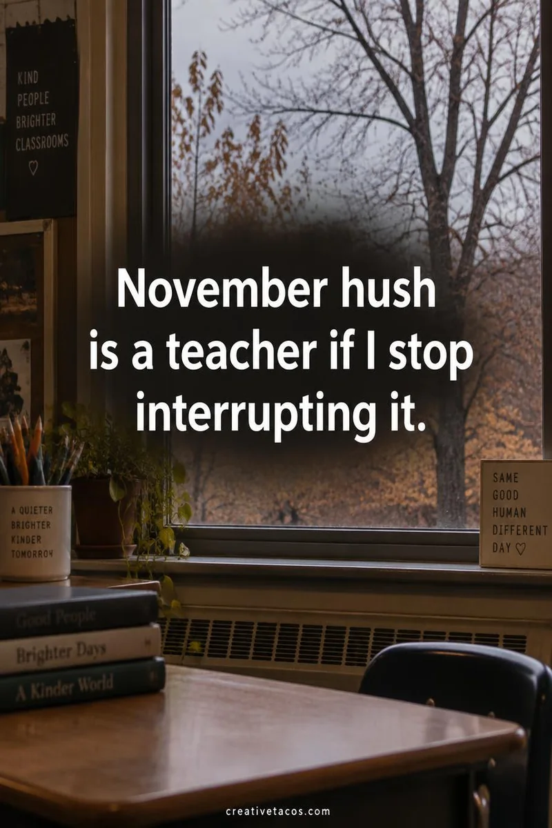 Quote card: November hush is a teacher if I stop interrupting it.