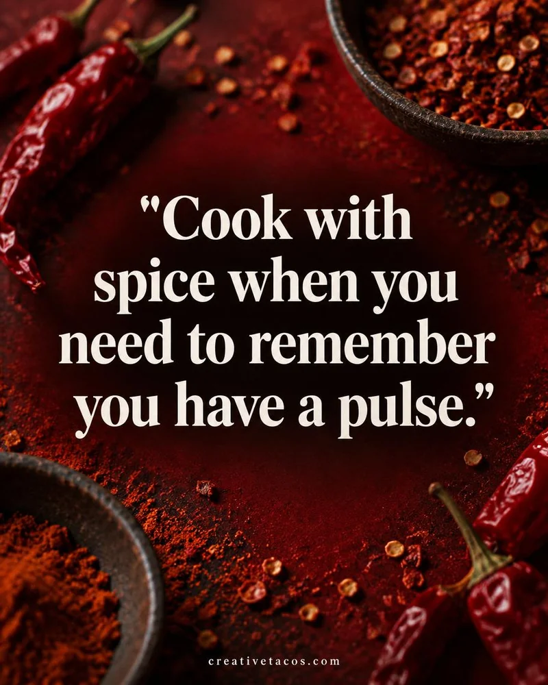 Quote card: Cook with spice when you need to remember you have a pulse.