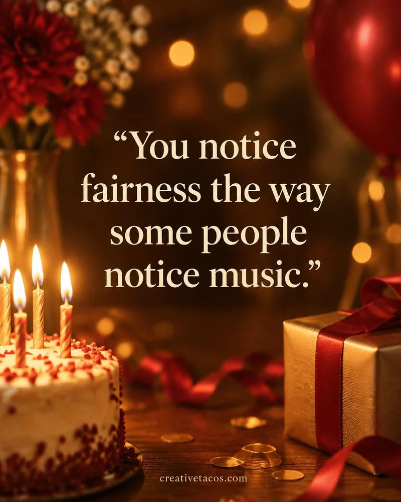 Quote card: You notice fairness the way some people notice music.