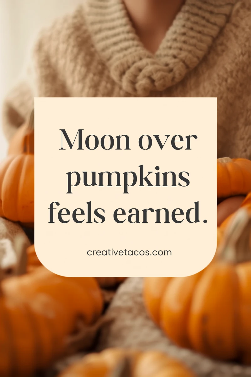 Quote card: Moon over pumpkins feels earned.