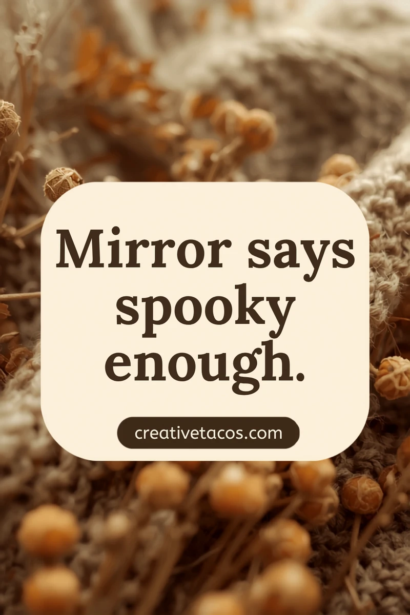 Quote card: Mirror says spooky enough.