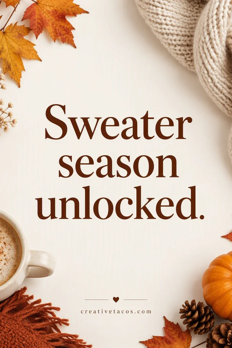 Quote card: Sweater season unlocked.