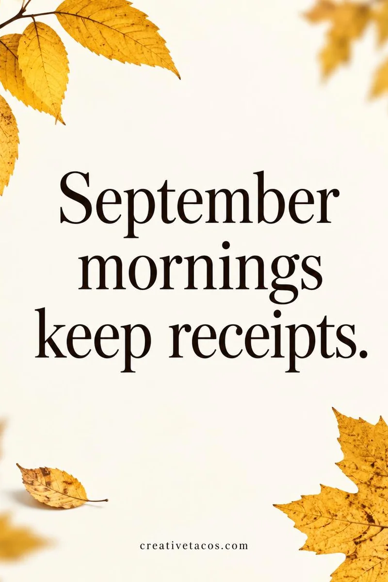 Quote card: September mornings keep receipts.