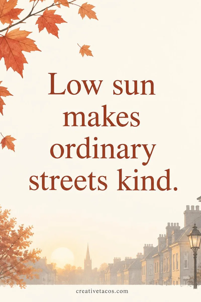 Quote card: Low sun makes ordinary streets kind.