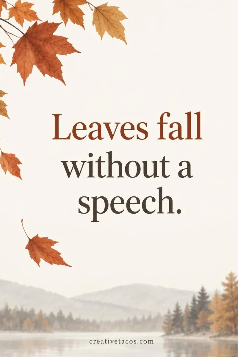 Quote card: Leaves fall without a speech.