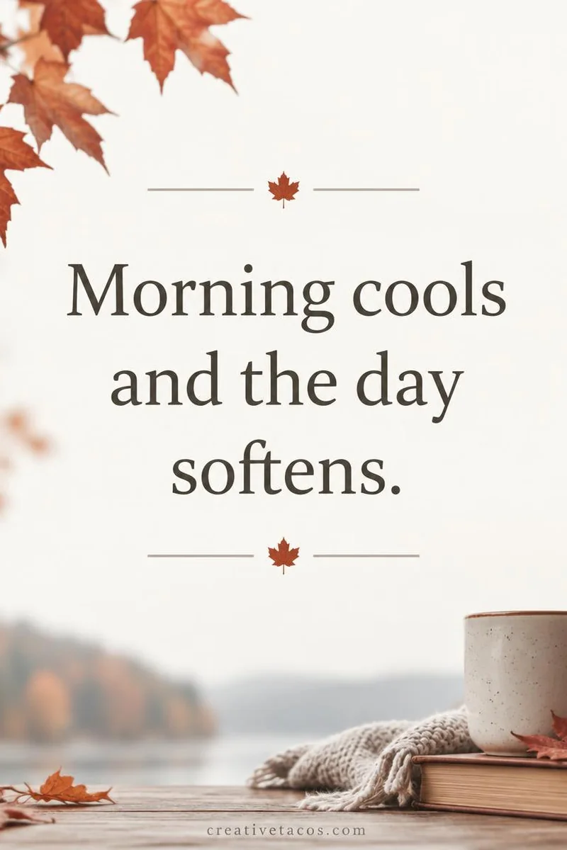 Quote card: Morning cools and the day softens.