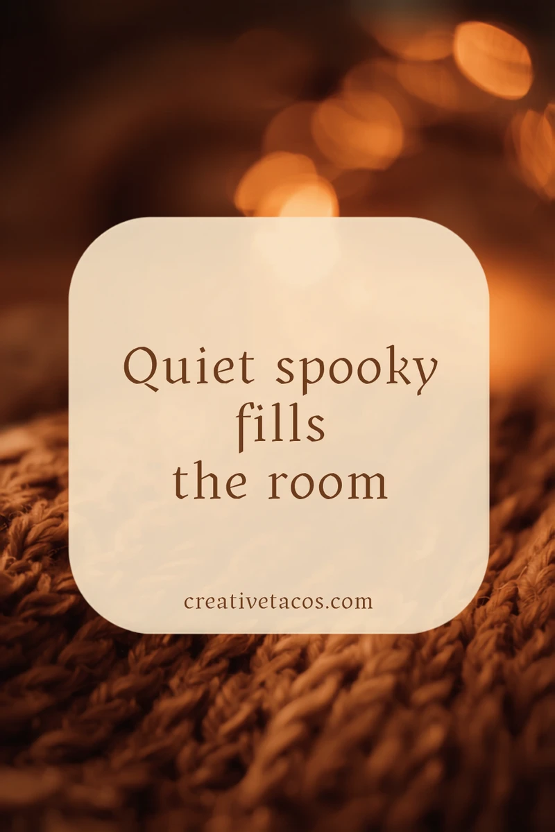 Quote card: Quiet spooky fills the room.