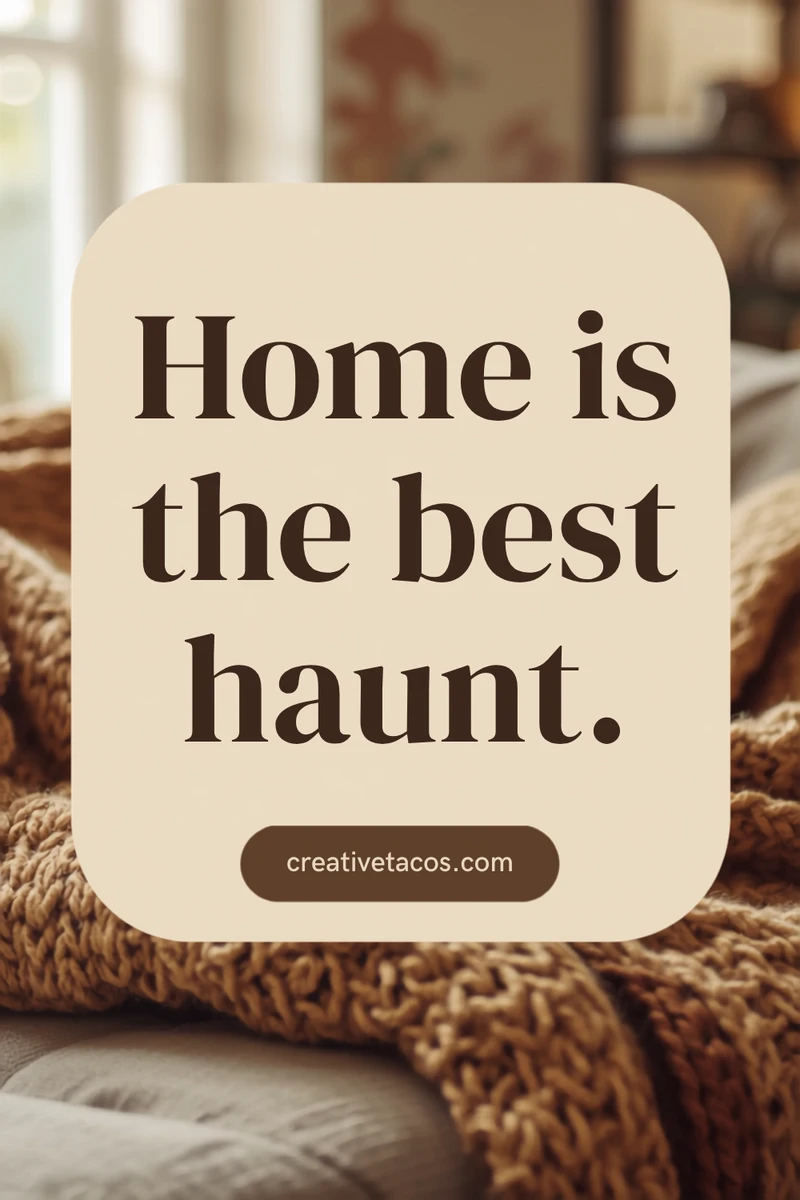 Quote card: Home is the best haunt.