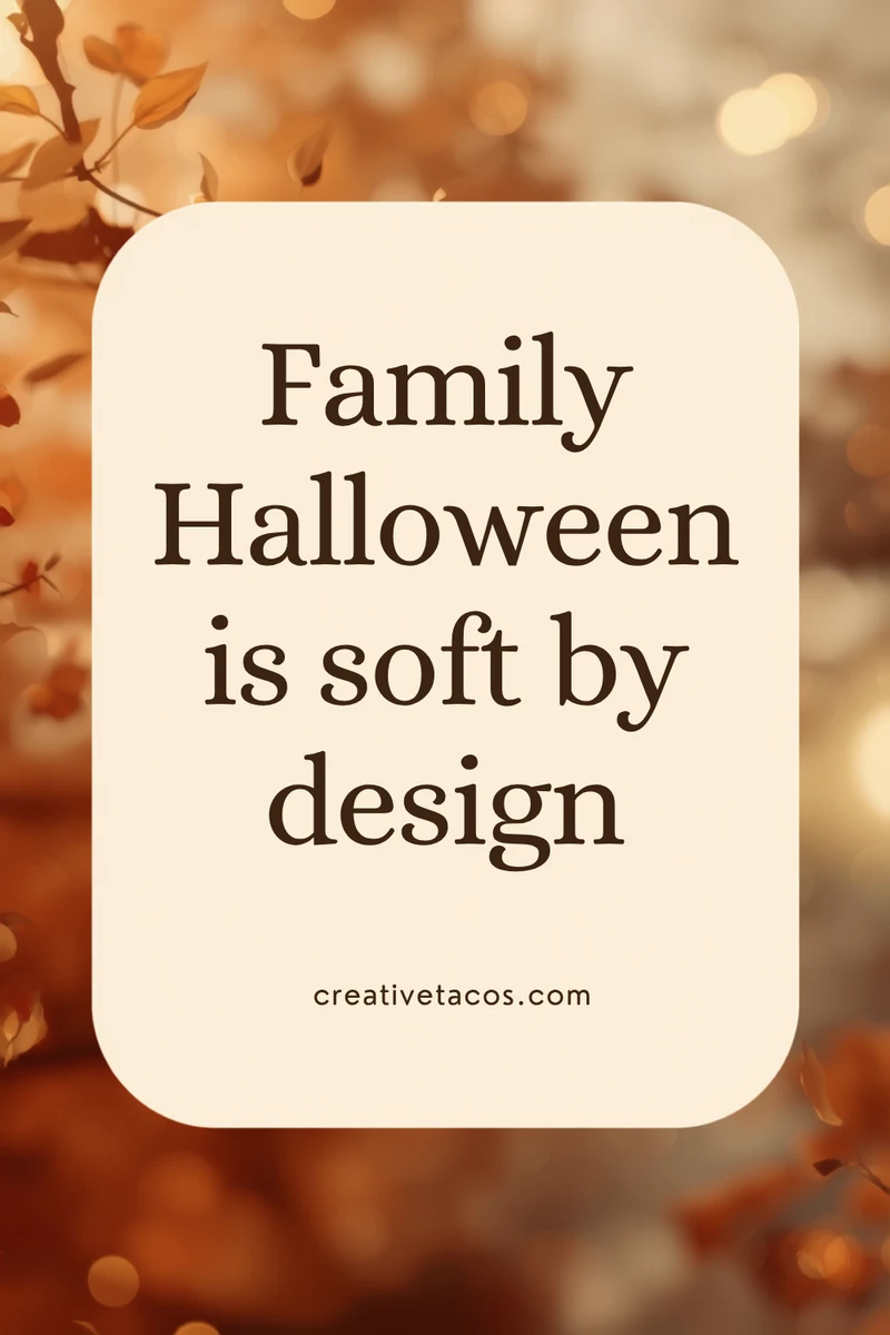 Quote card: Family Halloween is soft by design.