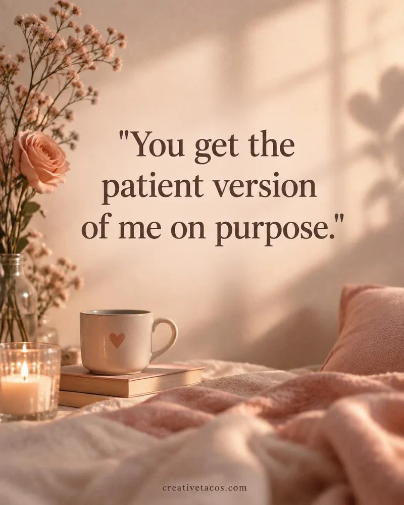 Quote card: You get the patient version of me on purpose.