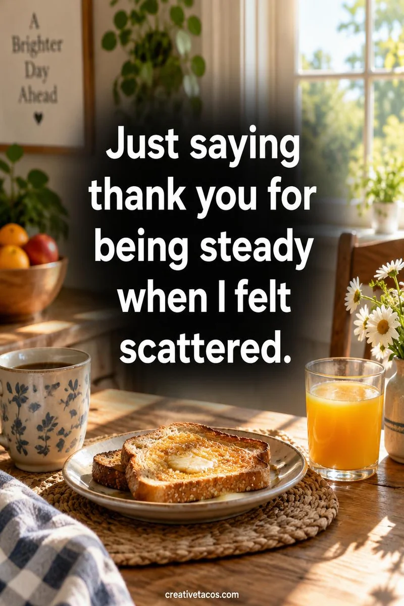 Quote card: Just saying thank you for being steady when I felt scattered.