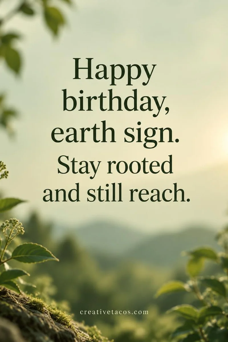 Quote card: Happy birthday, earth sign. Stay rooted and still reach.