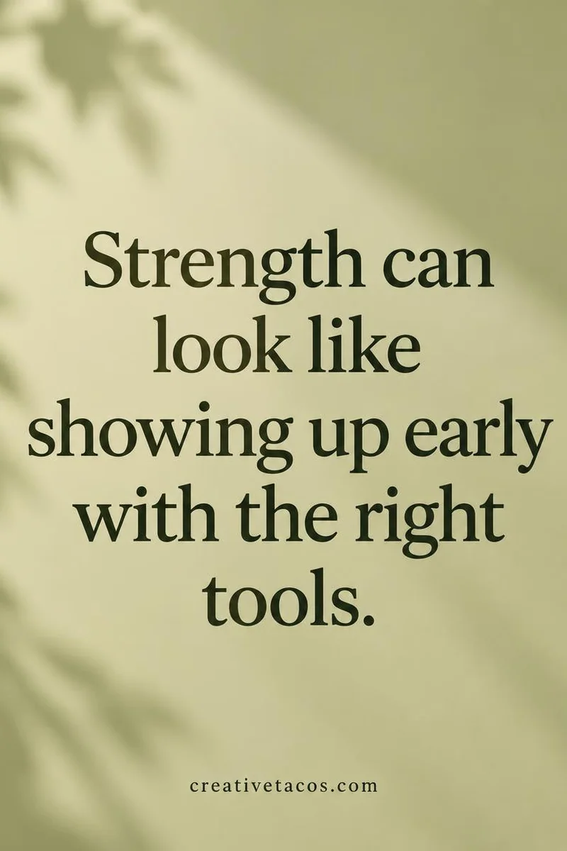 Quote card: Strength can look like showing up early with the right tools.
