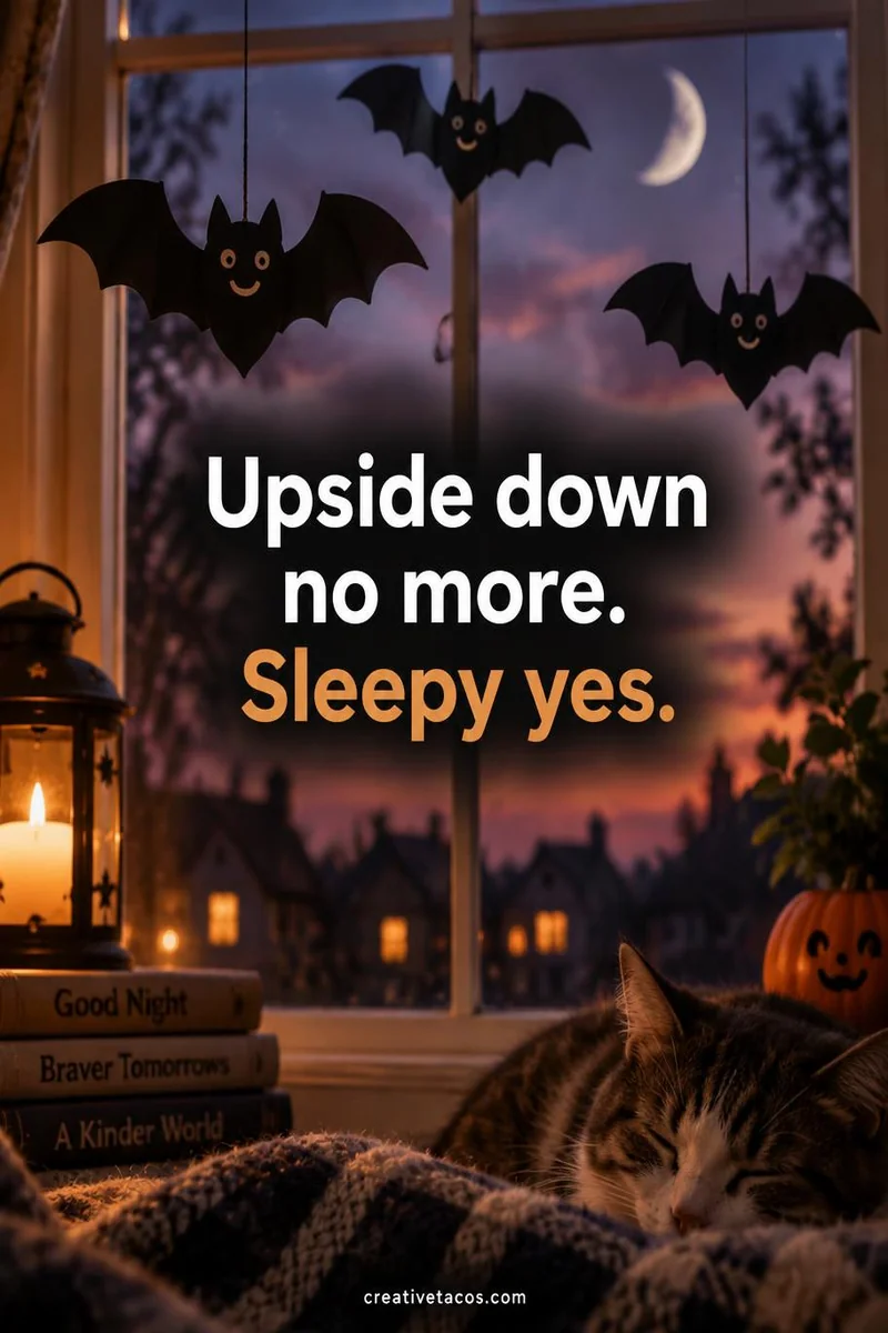 Quote card: Upside down no more. Sleepy yes.