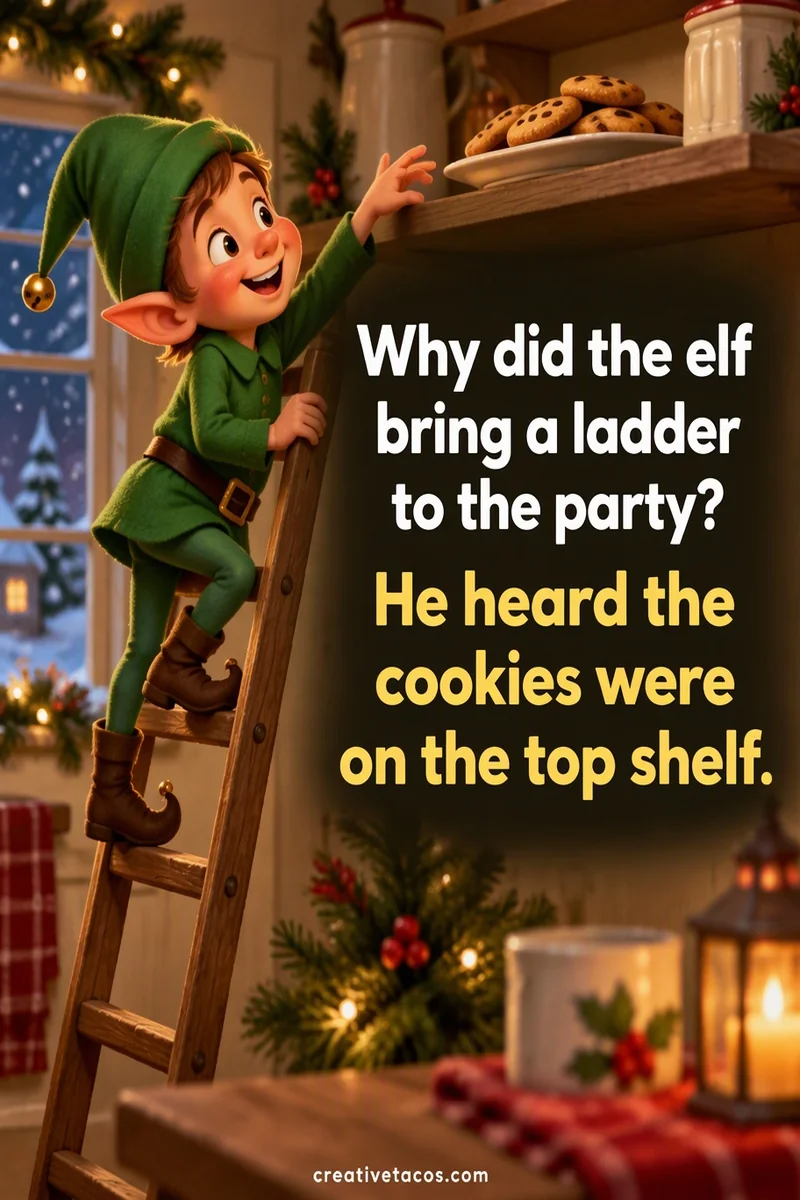 Quote card: Why did the elf bring a ladder to the party? He heard the cookies were on the top shelf.