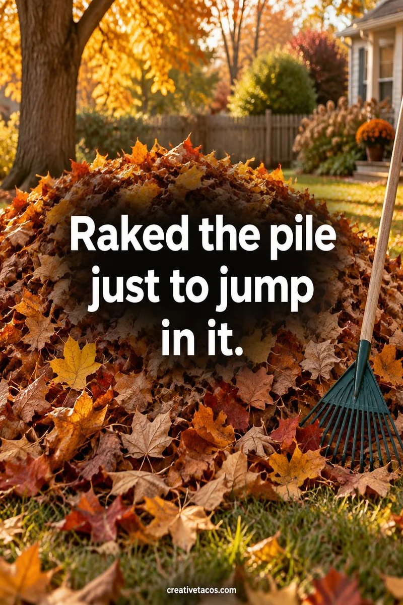 Quote card: Raked the pile just to jump in it.