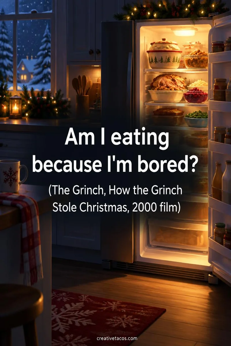 Quote card: “Am I eating because I'm bored?” (The Grinch, How the Grinch Stole Christmas, 2000 film)