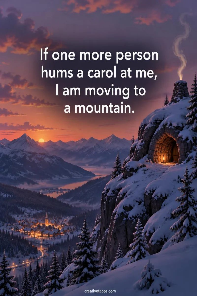 Quote card: If one more person hums a carol at me, I am moving to a mountain.