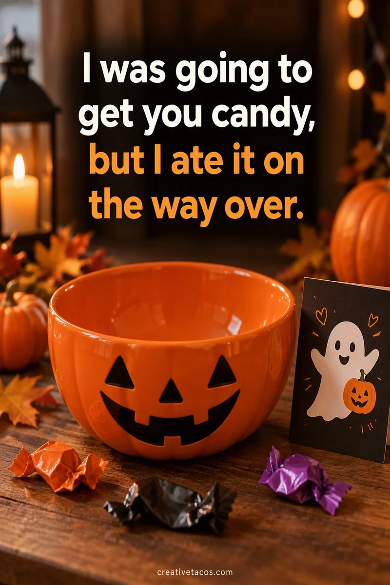 Quote card: I was going to get you candy, but I ate it on the way over.