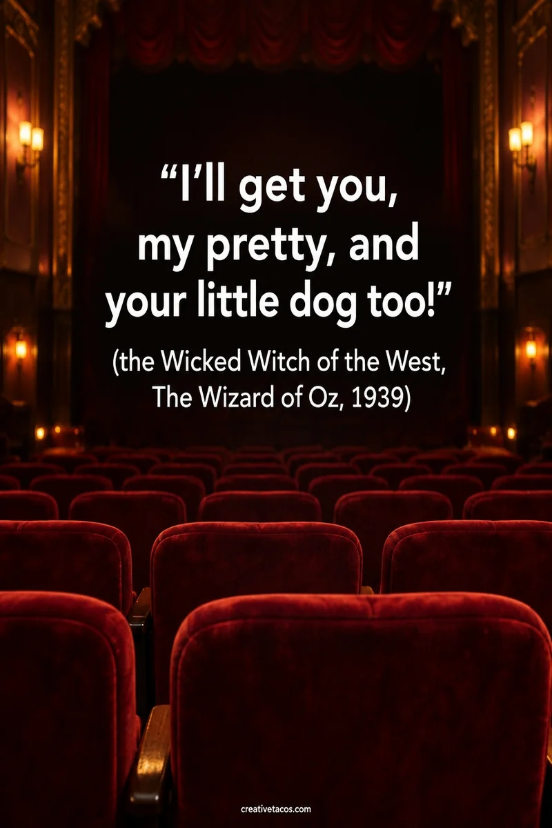 Quote card: “I'll get you, my pretty, and your little dog too!” (the Wicked Witch of the West, The Wizard of Oz, 1939)