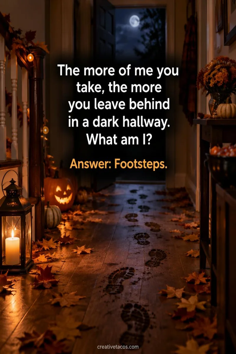Quote card: The more of me you take, the more you leave behind in a dark hallway. What am I? Answer: Footsteps.