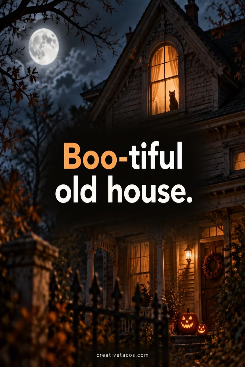Quote card: Boo-tiful old house.