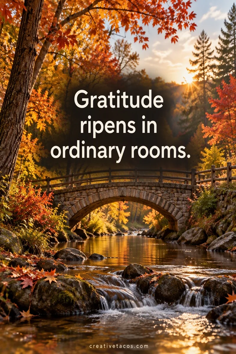 Quote card: Gratitude ripens in ordinary rooms.