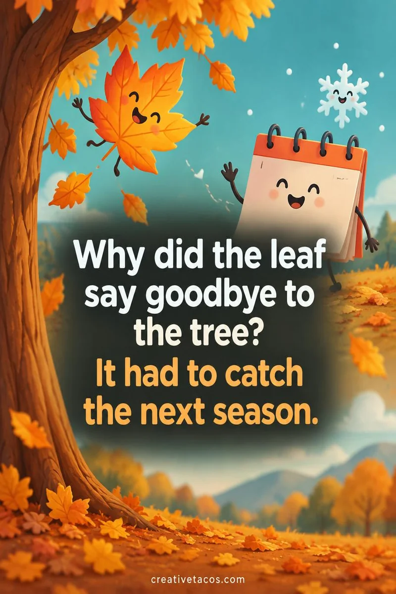 Quote card: Why did the leaf say goodbye to the tree? It had to catch the next season.